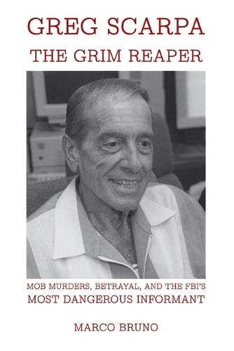 Greg Scarpa, The Grim Reaper: Mob Murders, Betrayal, and the FBI's Most Dangerous Informant
