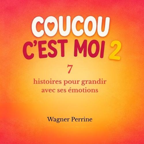 Coucou c'est moi 2: 7 histoires pour grandir avec ses émotions.