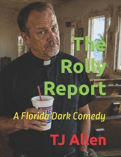 The Rolly Report: A Florida Dark Comedy Novel