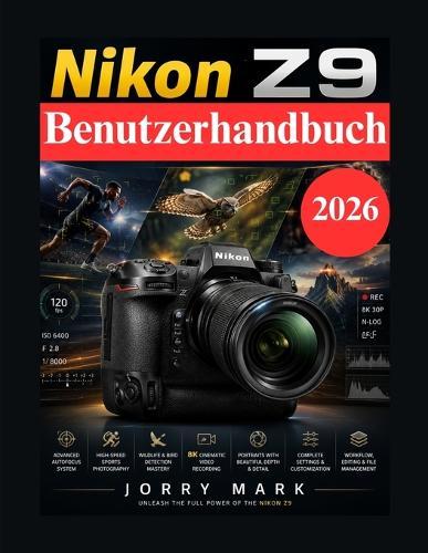 Nikon Z9 Benutzerhandbuch: Vollständiger Profi Leitfaden für Sport, Tier, Porträt und 8K Videoproduktion