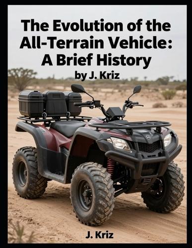 The Evolution of the All-Terrain Vehicle: A Brief History