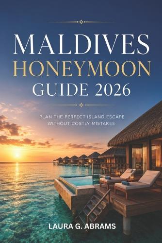 Maldives Honeymoon Guide 2026: How to Choose the Right Luxury Resort, Avoid Costly Mistakes, and Plan the Perfect Island Experience for Two
