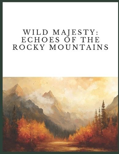 Wild Majesty: Echoes of the Rocky Mountains