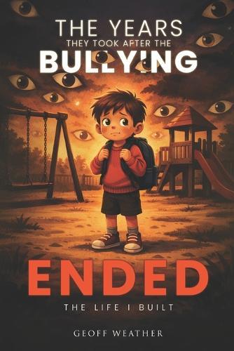 The Years They Took After the Bullying Ended: The Life I Built