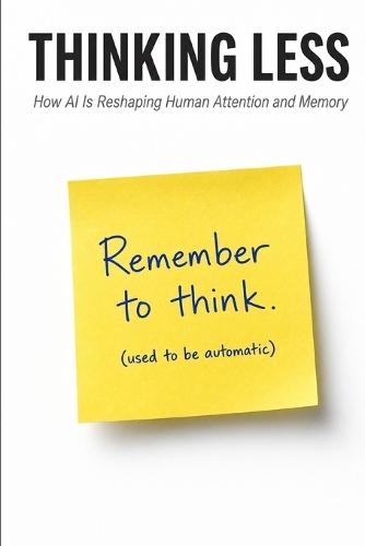 Thinking Less: How AI Is Reshaping Human Attention and Memory