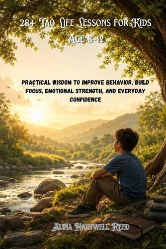 28+ Tao Life Lessons for Kids Age 8-12: Practical Wisdom to Improve Behavior, Build Focus, Emotional Strength, and Everyday Confidence