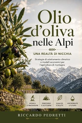 Olio d'oliva nelle Alpi: Una realtà di nicchia