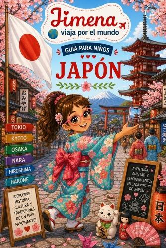 Guía de Japón para niños: Viaja, aprende y descubre con Jimena