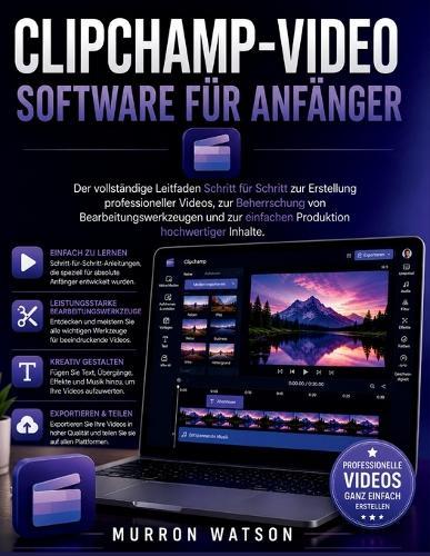 Clipchamp-Video Software Für Anfänger: Der vollständige Leitfaden Schritt für Schritt zur Erstellung professioneller Videos, zur Beherrschung von Bearbeitungswerkzeugen und zur einfachen Produktion hochwertiger Inhalte.