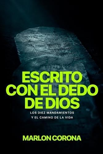 Escrito con el dedo de Dios: Los Diez Mandamientos y el camino de la vida