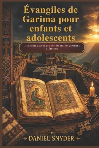 Évangiles de Garima pour enfants et adolescents: L'histoire cachée des anciens trésors chrétiens d'Éthiopie
