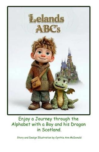 Lelands ABC's: Leland and his Pet Dragon in Scottland learning the ABC's