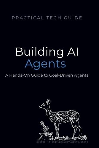 Building AI Agents: A Hands-On Guide to Goal-Driven Agents with Python