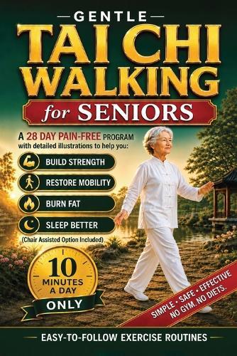 Gentle Tai Chi Walking for Seniors: An Illustrated 10-Minute Daily Weight Loss Plan to Burn Fat, Improve Balance, and Restore Mobility