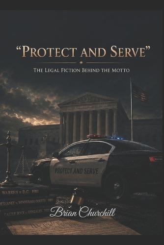 ""Protect and Serve"": The Legal Fiction Behind the Motto