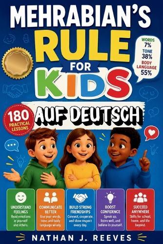 Mehrabian's Rule For Kids auf Deutsch: 180 praktische Lektionen über Körpersprache, Tonfall, soziale Kompetenzen aus dem echten Leben, Strategien für emotionale Intelligenz und selbstbewusste Alltagskommunikation für Kinder (German Edition)