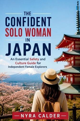 The Confident Solo Woman in Japan: An Essential Safety and Culture Guide for Independent Female Explorers