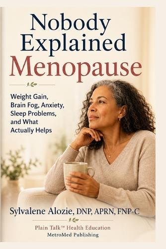 Nobody Explained Menopause: Weight Gain, Brain Fog, Anxiety, Sleep Problems, and What Actually Helps