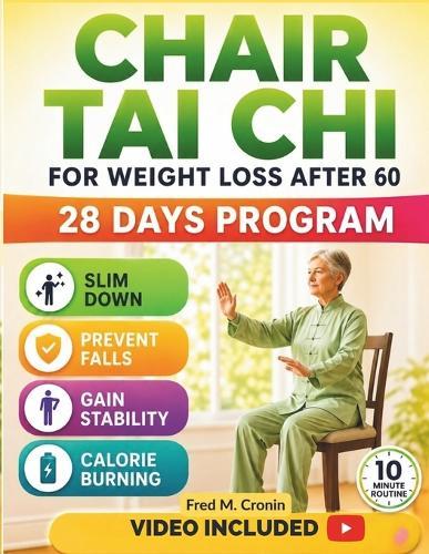Chair Tai CHI for Weight Loss After 60: Safe Seated Exercises Designed to Enhance Stability, Improve Circulation, and Revitalize Your Body Naturally in Just 10 Minute a Day