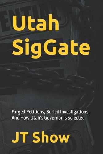 Utah SigGate: Forged Petitions, Buried Investigations, And How Utah's Governor Is Selected