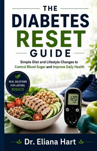 The Diabetes Reset Guide: Simple Diet and Lifestyle Changes to Control Blood Sugar and Improve Daily Health