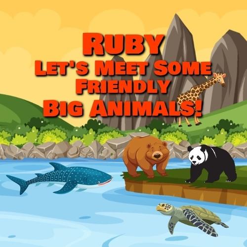Ruby Let's Meet Some Friendly Big Animals!