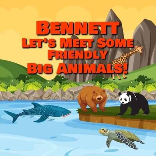 Bennett Let's Meet Some Friendly Big Animals!
