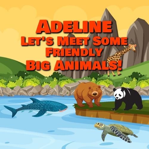 Adeline Let's Meet Some Friendly Big Animals!