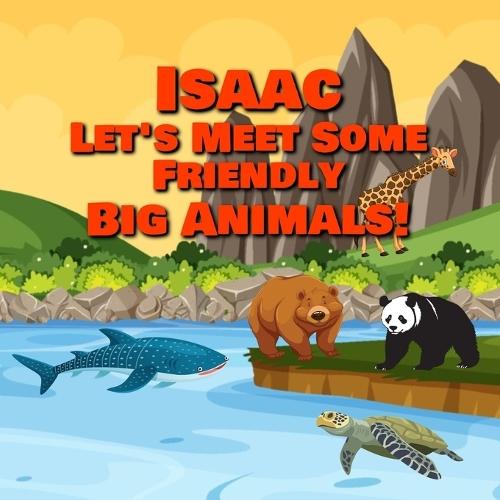 Isaac Let's Meet Some Friendly Big Animals!