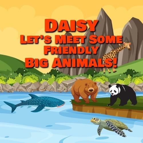 Daisy Let's Meet Some Friendly Big Animals!