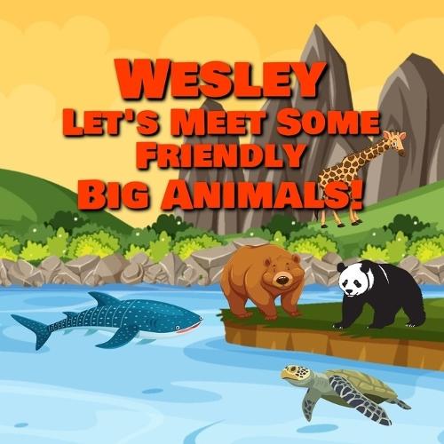Wesley Let's Meet Some Friendly Big Animals!
