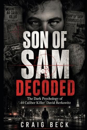 Son Of Sam Decoded: The Dark Psychology of '.44 Caliber Killer' David Berkowitz
