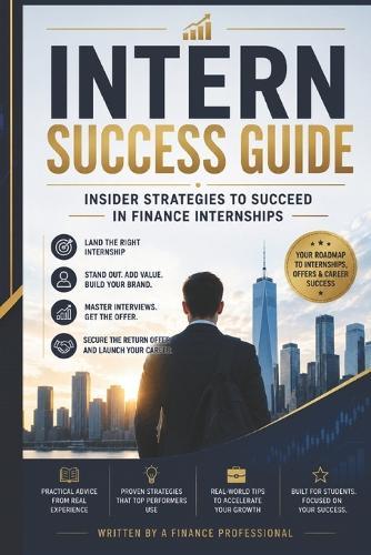 Intern Success Guide: Insider Strategies to Succeed in Finance Internships