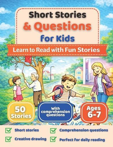 Short Stories & Questions for Kids: 50 Short Stories with Comprehension Questions and Drawing Activities for Early Readers (Ages 6-7)