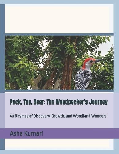 Peck, Tap, Soar: The Woodpecker's Journey: 40 Rhymes of Discovery, Growth, and Woodland Wonders