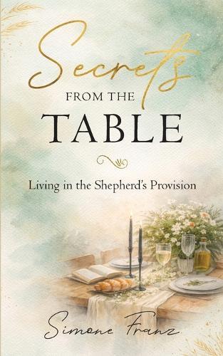 Secrets from the Table: Living in the Shepherd's Provision