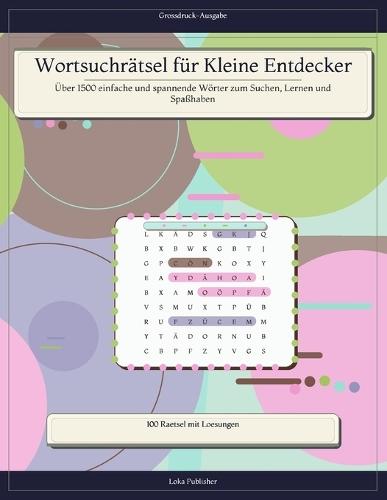 Wortsuchrätsel für Kleine Entdecker: Über 1500 einfache und spannende Wörter zum Suchen, Lernen und Spaßhaben