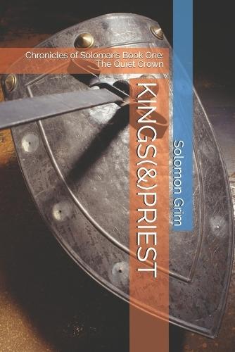 Kings(&)Priest: Chronicles of Solomaris Book One: The Quiet Crown