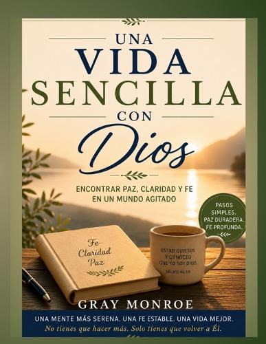 Una vida sencilla con Dios: Encontrar paz, claridad y fe en un mundo ajetreado.