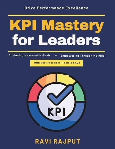 KPI Mastery for Leaders: effective goal alignment strategic planning systems digital transformation metrics sustainable performance cross-cultural KPIs KRA development