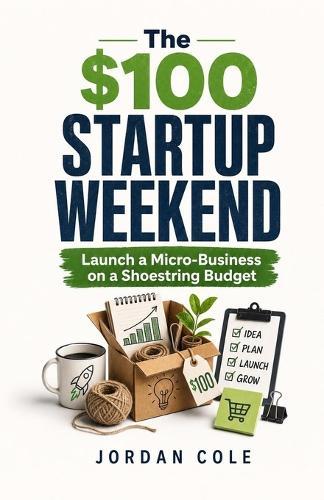 The $100 Startup Weekend: Launch a Micro-Business on a Shoestring Budget