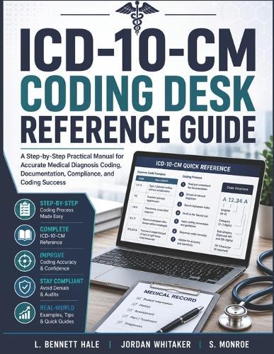 ICD-10-CM Coding Desk Reference Guide: A Step-by-Step Practical Manual for Accurate Medical Diagnosis Coding, Documentation, Compliance, and Real-World Coding Success