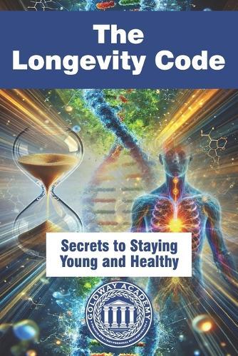 The Longevity Code: Secrets to Staying Young and Healthy