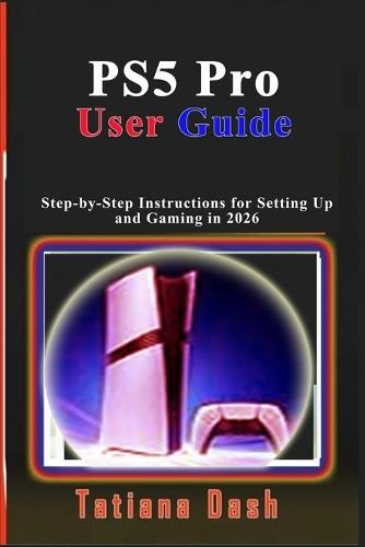 PS5 Pro User Guide: Step-by-Step Instructions for Setting Up and Gaming in 2026