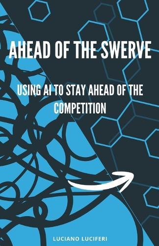 Ahead of the Swerve: Using AI to Stay Ahead of the Competition