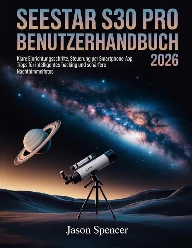 SeeStar S30 Pro Benutzerhandbuch 2026: Klare Einrichtungsschritte, Steuerung per Smartphone-App, Tipps für intelligentes Tracking und schärfere Nachthimmelfotos