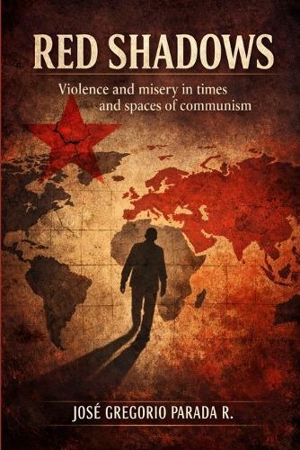 Red Shadows: Violence and misery in times and spaces of communism
