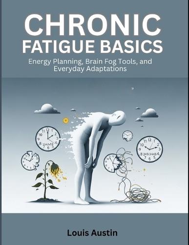 Chronic Fatigue Basics: Energy Planning, Brain Fog Tools, and Everyday Adaptations