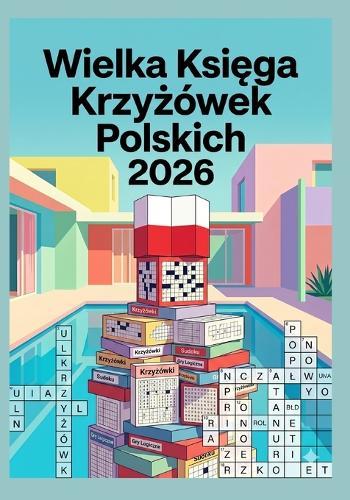 Wielka Księga Krzyżówek Polskich 2026: Trening Umyslu dla Doroslych i Seniorów