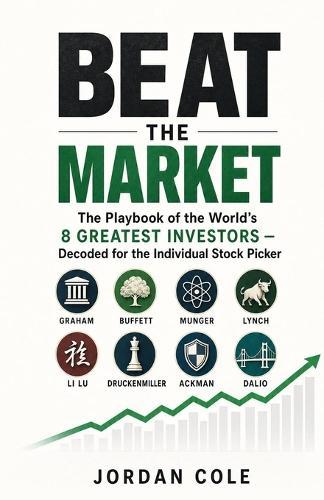 Beat the Market: The Playbook of the World's 8 Greatest Investors Decoded for the Individual Stock Picker